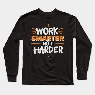 Work Smarter Not Harder. Long Sleeve T-Shirt